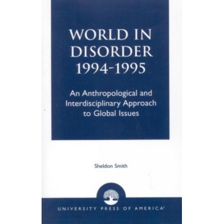 World in Disorder, 1994-1995: An Anthropological and Interdisciplinary Approach to Global Issues