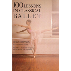 100 Lessons in Classical Ballet: The Eight-Year Program of Leningrad's Vaganova Choreographic School