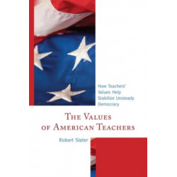 The Values of American Teachers: How Teachers’ Values Help Stabilize Unsteady Democracy