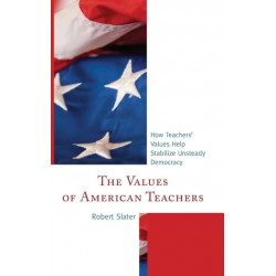 The Values of American Teachers: How Teachers’ Values Help Stabilize Unsteady Democracy