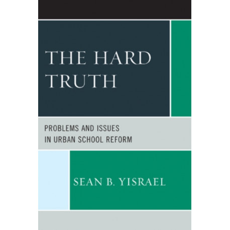 The Hard Truth: Problems and Issues in Urban School Reform