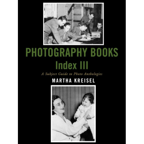 Photography Books Index III: A Subject Guide to Photo Anthologies