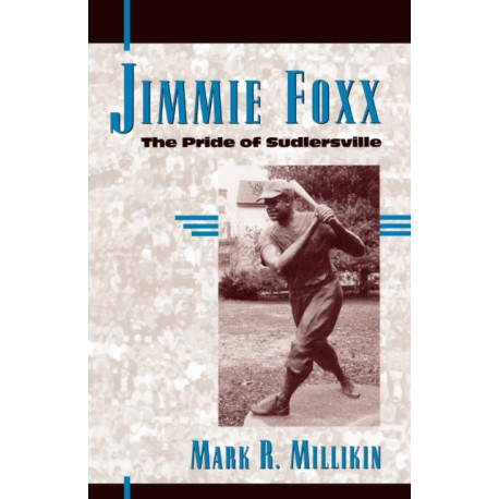 Jimmie Foxx: The Pride of Sudlersville