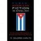 Cuban American Fiction in English: An Annotated Bibliography of Primary and Secondary Sources