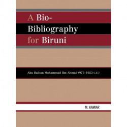 A Bio-Bibliography For Biruni: Abu Raihan Mohammad Ibn Ahmad (973-1053 C.E.)