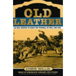 Old Leather: An Oral History of Early Pro Football in Ohio, 1920-1935