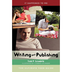 Writing and Publishing: The Ultimate Teen Guide