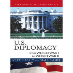 Historical Dictionary of U.S. Diplomacy from World War I through World War II