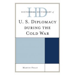 Historical Dictionary of U.S. Diplomacy during the Cold War