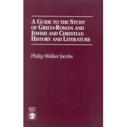 A Guide to the Study of Greco-Roman and Jewish: and Christian History and Literature