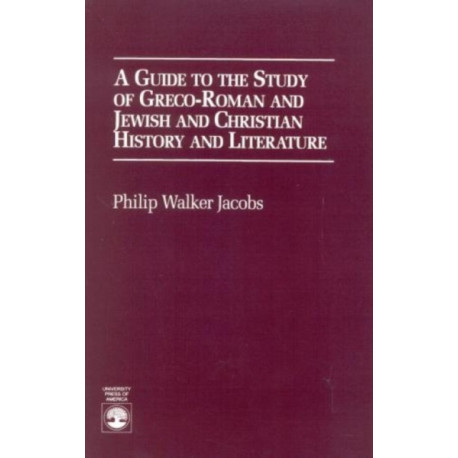 A Guide to the Study of Greco-Roman and Jewish: and Christian History and Literature