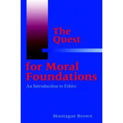 The Quest for Moral Foundations: An Introduction to Ethics