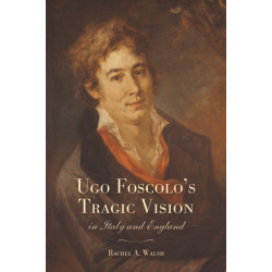 Ugo Foscolo's Tragic Vision in Italy and England