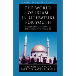 The World of Islam in Literature for Youth: A Selective Annotated Bibliography for K-12