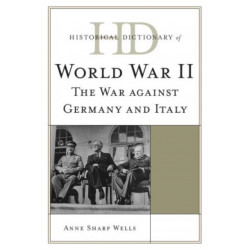 Historical Dictionary of World War II: The War against Germany and Italy