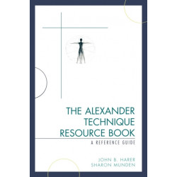 The Alexander Technique Resource Book: A Reference Guide