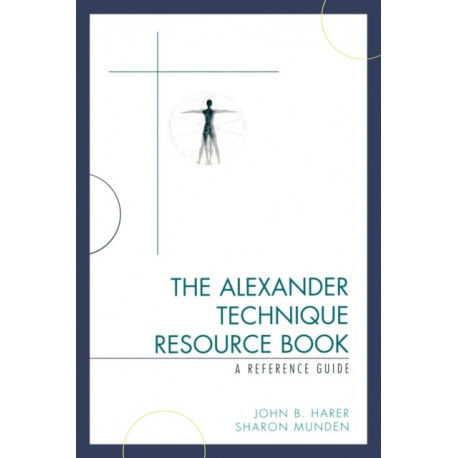 The Alexander Technique Resource Book: A Reference Guide