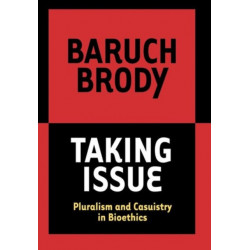Taking Issue: Pluralism and Casuistry in Bioethics