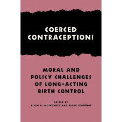 Coerced Contraception?: Moral and Policy Challenges of Long Acting Birth Control