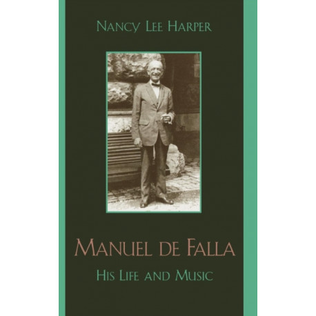 Manuel de Falla: His Life and Music