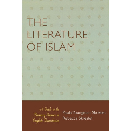 The Literature of Islam: A Guide to the Primary Sources in English Translation