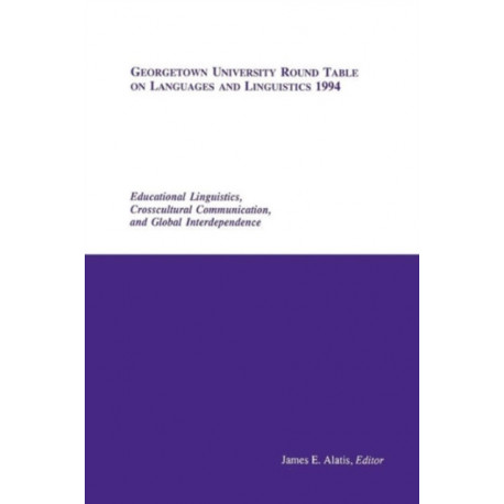 Georgetown University Round Table on Languages and Linguistics (GURT) 1994: Educational Linguistics, Cross-Cultural Communication, and Global Interdependence