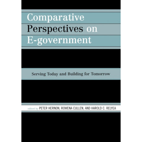 Comparative Perspectives on E-Government: Serving Today and Building for Tomorrow