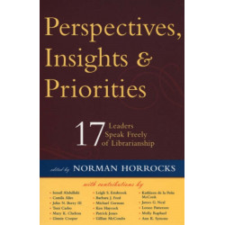 Perspectives, Insights, & Priorities: 17 Leaders Speak Freely of Librarianship