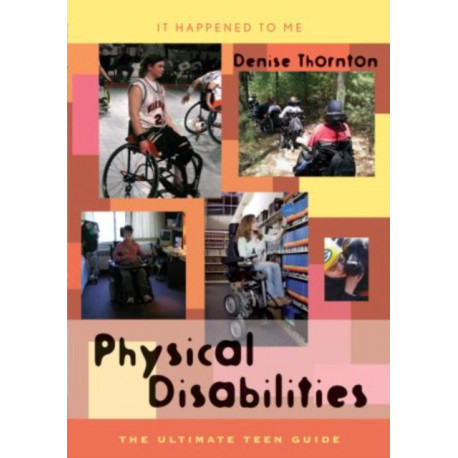 Physical Disabilities: The Ultimate Teen Guide