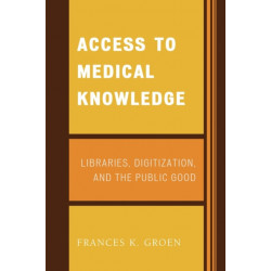 Access to Medical Knowledge: Libraries, Digitization, and the Public Good