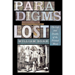 Paradigms Lost: The Life and Deaths of the Printed Word