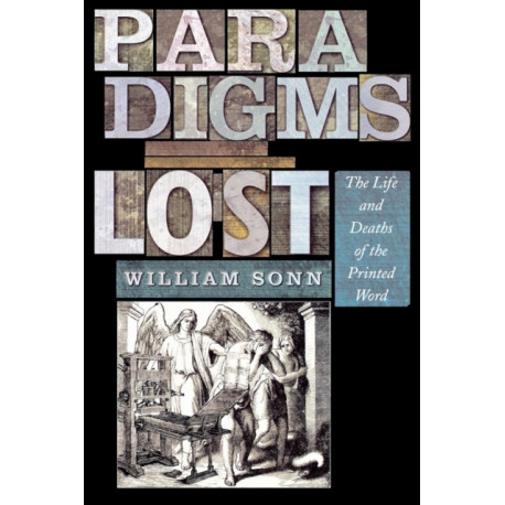 Paradigms Lost: The Life and Deaths of the Printed Word