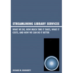 Streamlining Library Services: What We Do, How Much Time It Takes, What It Costs, and How We Can Do It Better