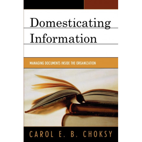 Domesticating Information: Managing Documents Inside the Organization