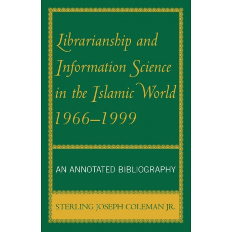 Librarianship and Information Science in the Islamic World, 1966-1999: An Annotated Bibliography