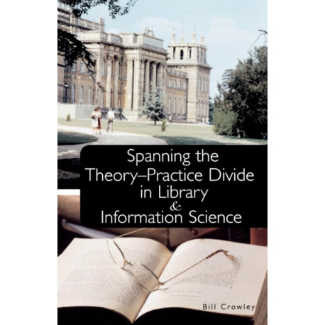Spanning the Theory-Practice Divide in Library and Information Science