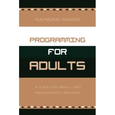 Programming for Adults: A Guide for Small- and Medium-Sized Libraries