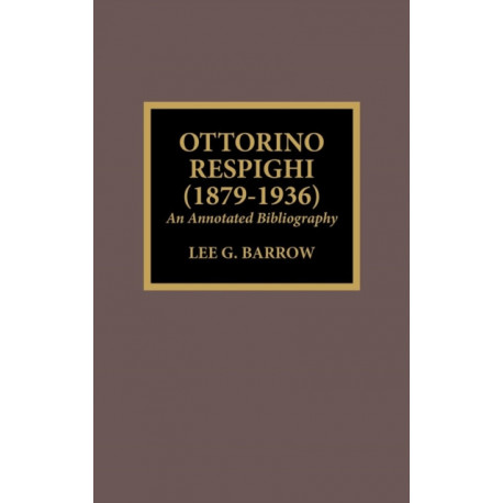 Ottorino Respighi (1879-1936): An Annotated Bibliography