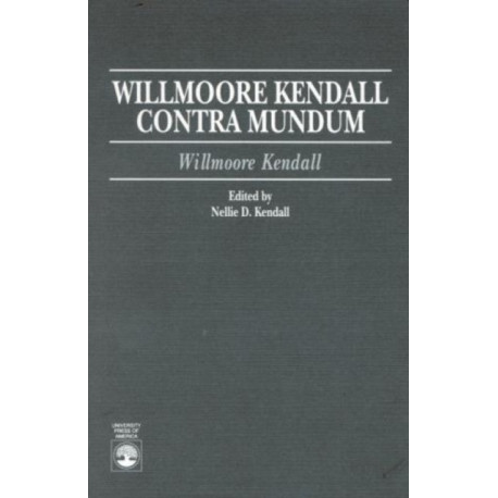 Willmoore Kendall Contra Mundum