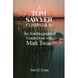 A Tom Sawyer Companion: An Autobiographical Guided Tour with Mark Twain