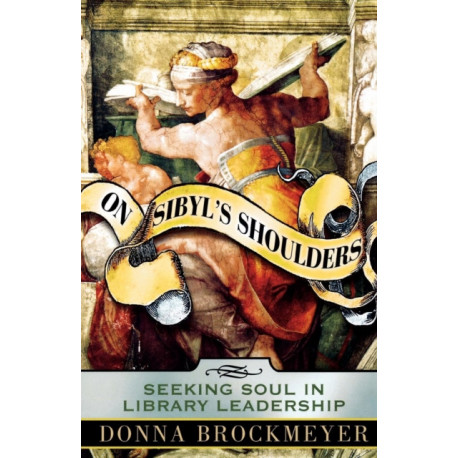 On Sibyl's Shoulders: Seeking Soul in Library Leadership