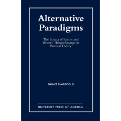 Alternative Paradigms: The Impact of Islamic and Western Weltanschauungs on Political Theory