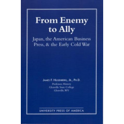 From Enemy to Ally: Japan, The American Business Press, and the Early Cold War