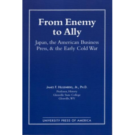 From Enemy to Ally: Japan, The American Business Press, and the Early Cold War