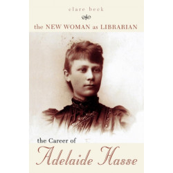 The New Woman as Librarian: The Career of Adelaide Hasse