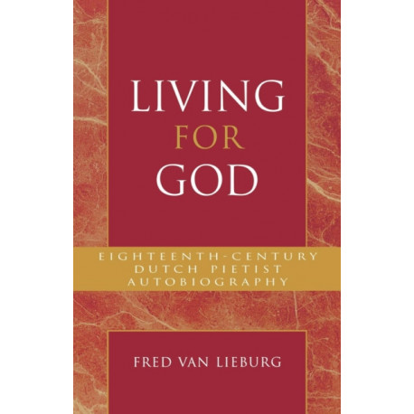 Living for God: Eighteenth-Century Dutch Pietist Autobiography