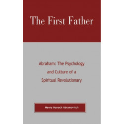 The First Father Abraham: The Psychology and Culture of A Spiritual Revolutionary