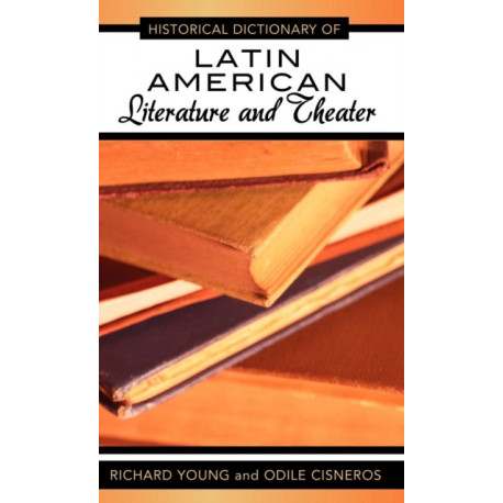 Historical Dictionary of Latin American Literature and Theater