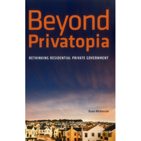 Beyond Privatopia: Rethinking Residential Private Government