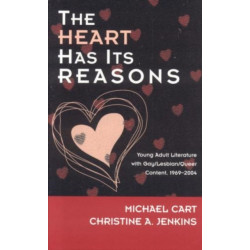 The Heart Has Its Reasons: Young Adult Literature with Gay/Lesbian/Queer Content, 1969-2004